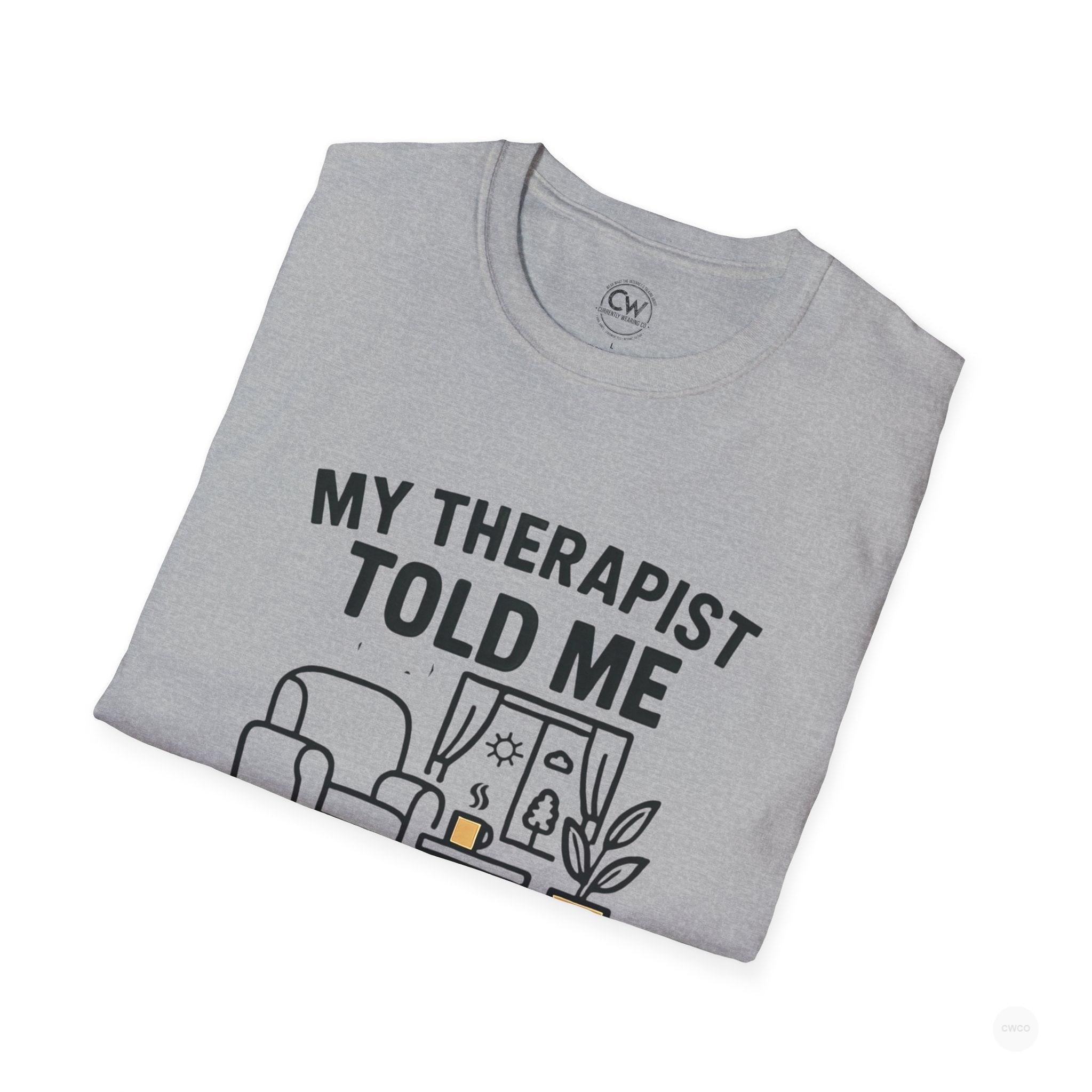 My Therapist Told Me To Go Outside I Didn't Shirt - Funny Therapy Humor Tee - Mental Health Joke Shirt - Introvert T-Shirt, Mental Health Awareness, Self-Care Apparel, Unisex Tee, Quirky Graphic Shirt
