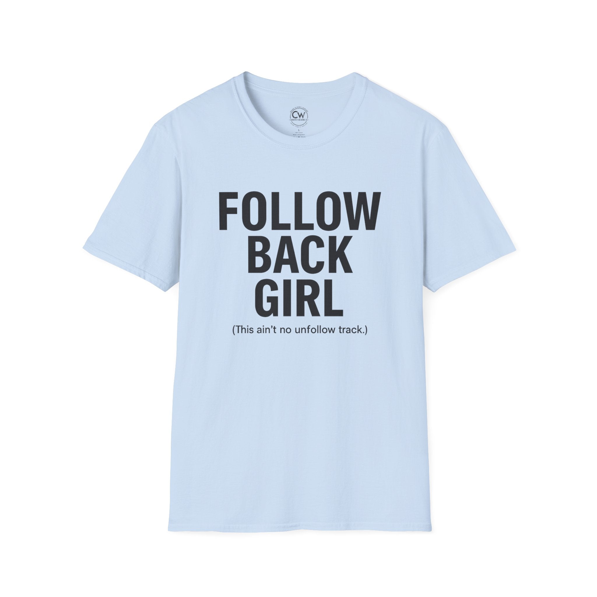 Follow Back Girl (This Ain’t No Unfollow Track) — Viral Unisex Tee - Trendy Softstyle Tee for Social Media Enthusiasts