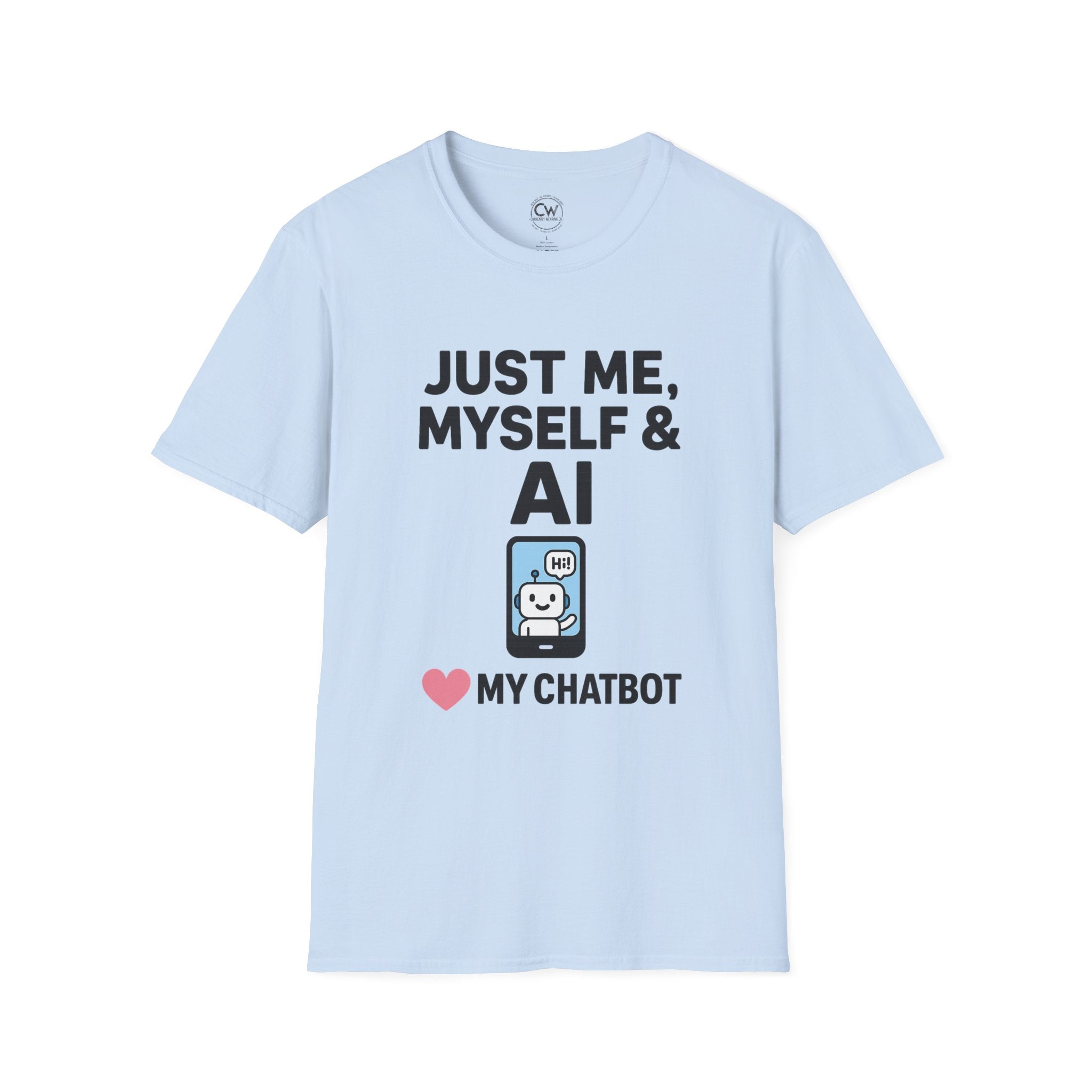 Just Me Myself and AI My Chatbot Shirt - Funny AI Companion Tee - Chatbot Love Humor Shirt - AI Relationship T-Shirt,  Softstyle T-Shirt, Casual Gift, Tech Lover Shirt, Conversation Starter Tee, Geeky Humor Apparel