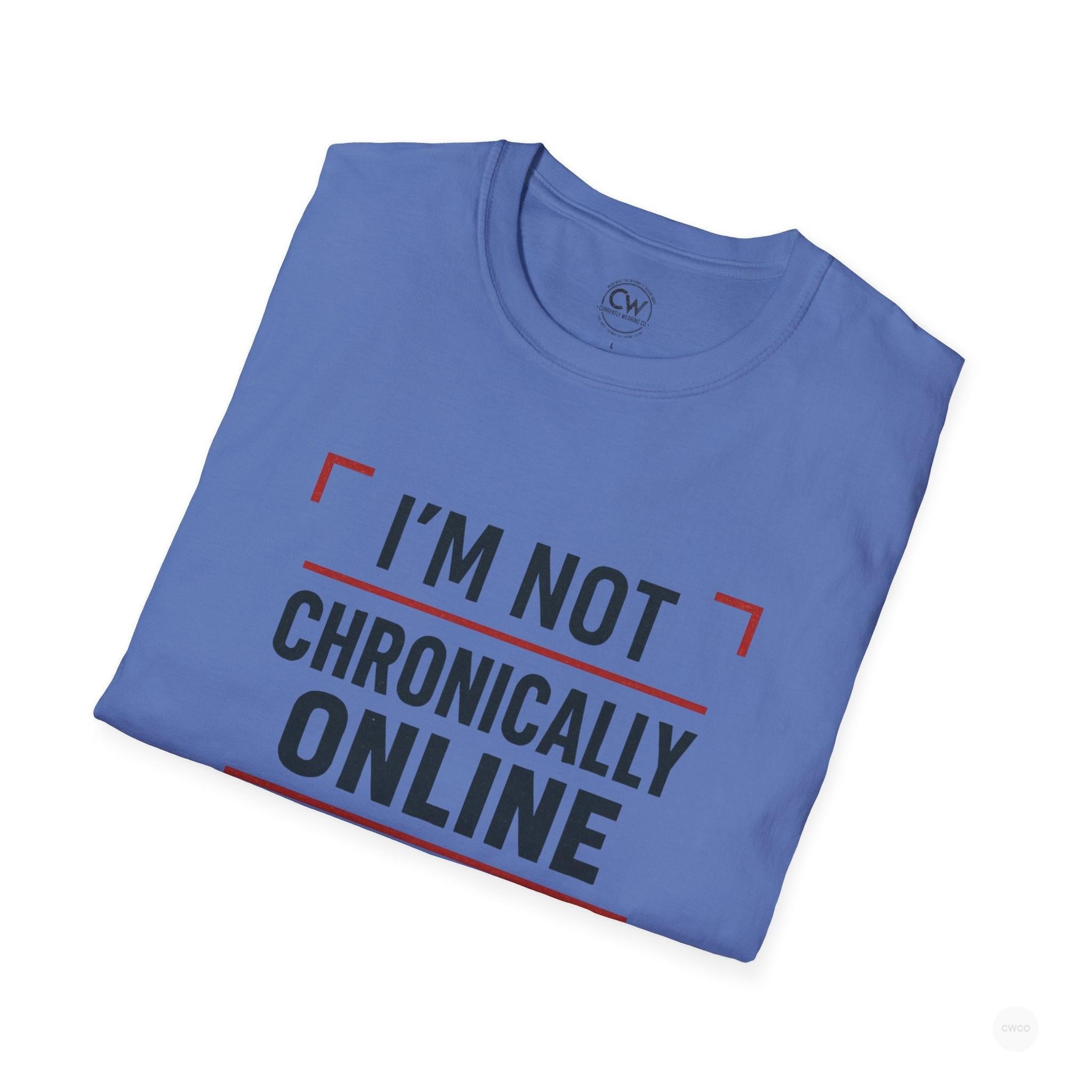 I'm Not Chronically Online I'm Culturally Informed Shirt - Funny Internet Culture Tee - Chronically Online Meme Shirt - Digital Age Humor T-Shirt, Unisex Softstyle T-Shirt