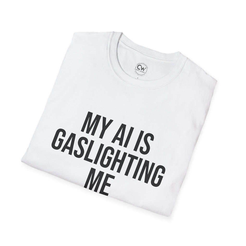 My AI Is Gaslighting Me T-Shirt - Funny Tech Humor | Currently Wearing Co