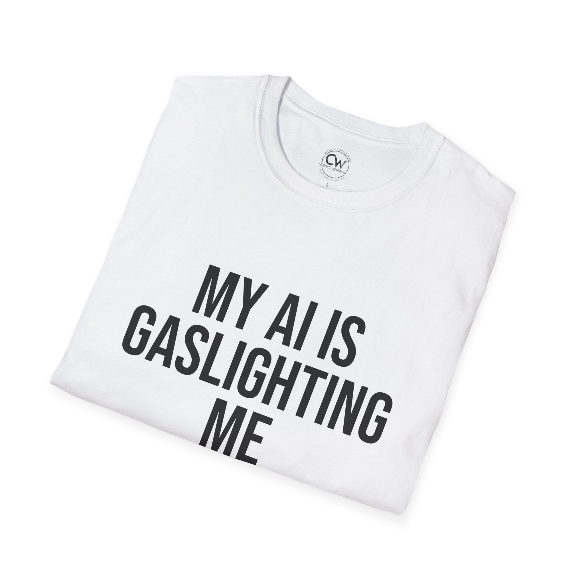 My AI Is Gaslighting Me T-Shirt - Funny Tech Humor | Currently Wearing Co