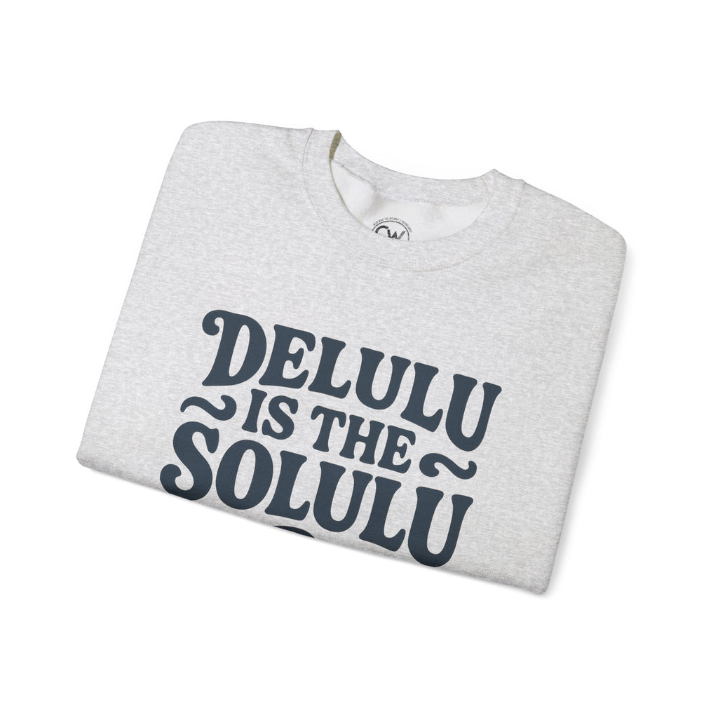 Delulu Is The Solulu Crewneck Sweatshirt - Funny Delusion Tee, Internet Slang Shirt, Gen Z Humor Tee, Trendy Graphic Shirt