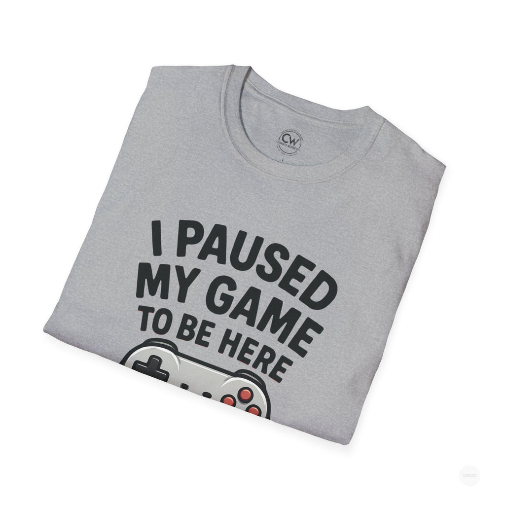 Gaming T-Shirt, I Paused My Game to Be Here Tee, Unisex Gamer Shirt, Fun Gift for Gamers, Casual Wear, Birthday Present