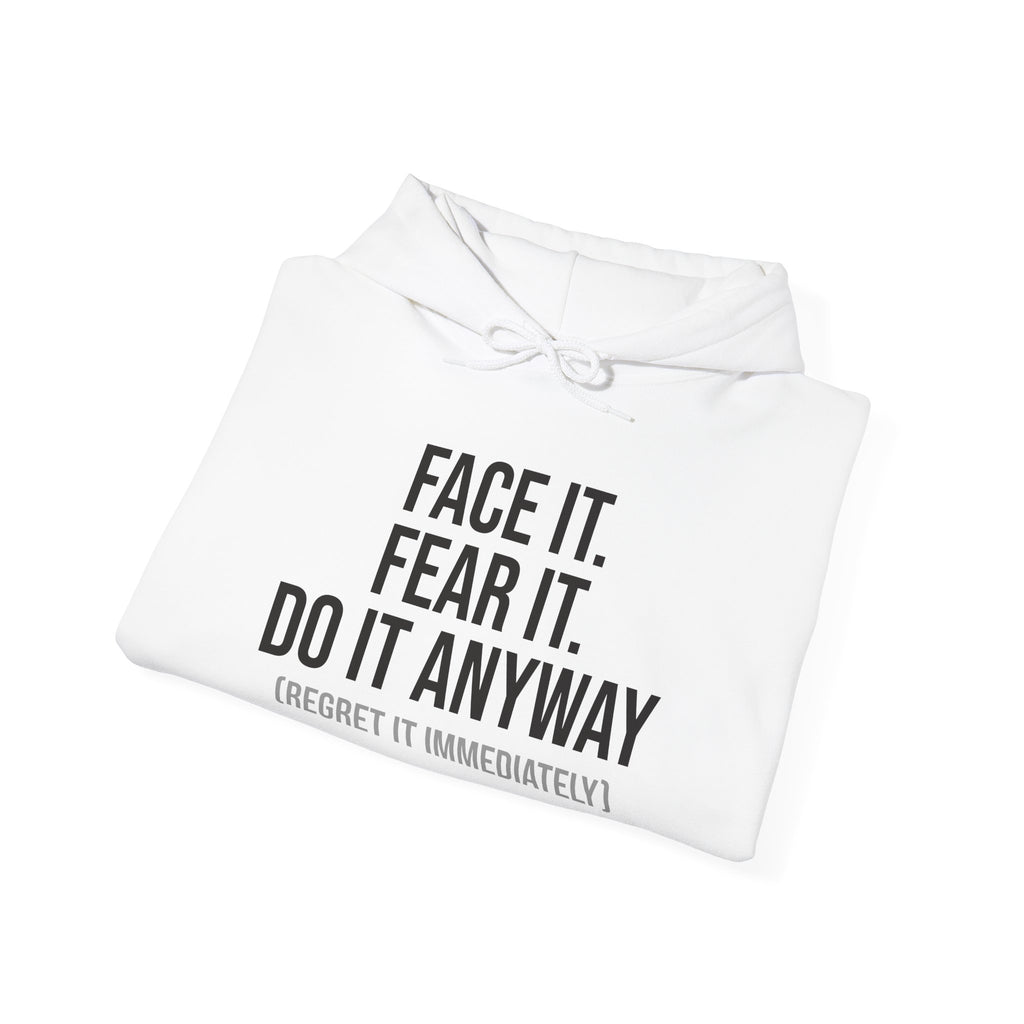 Face It Fear It Do It Anyway (Regret It Immediately) Signature Logo Hoodie - Self-Aware Motivation Hoodie - Funny Anxiety Humor Sweatshirt, Empowering Message Hoodie: Face It, Fear It, Do It Anyway
