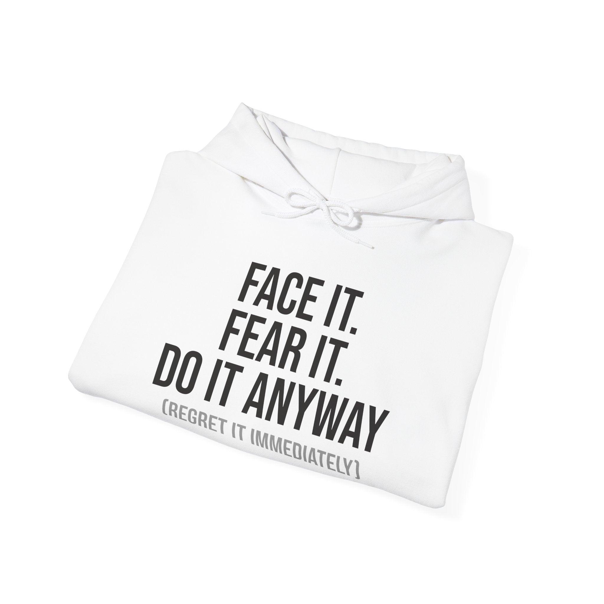 Face It Fear It Do It Anyway (Regret It Immediately) Signature Logo Hoodie - Self-Aware Motivation Hoodie - Funny Anxiety Humor Sweatshirt, Empowering Message Hoodie: Face It, Fear It, Do It Anyway