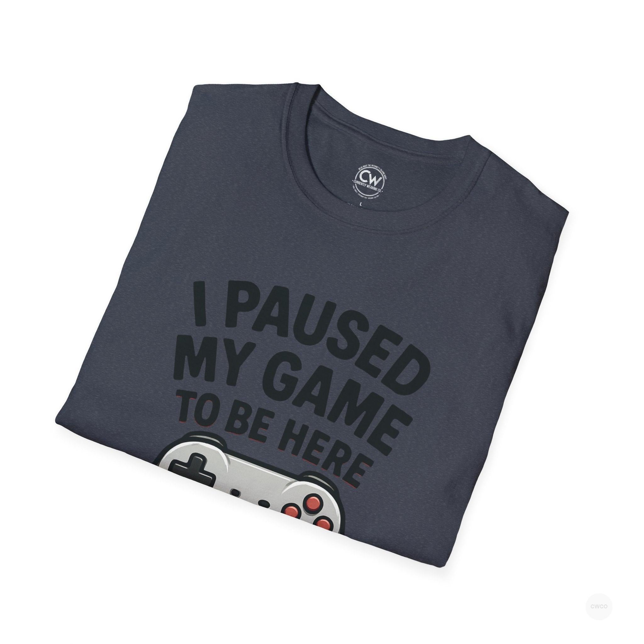 Gaming T-Shirt, I Paused My Game to Be Here Tee, Unisex Gamer Shirt, Fun Gift for Gamers, Casual Wear, Birthday Present
