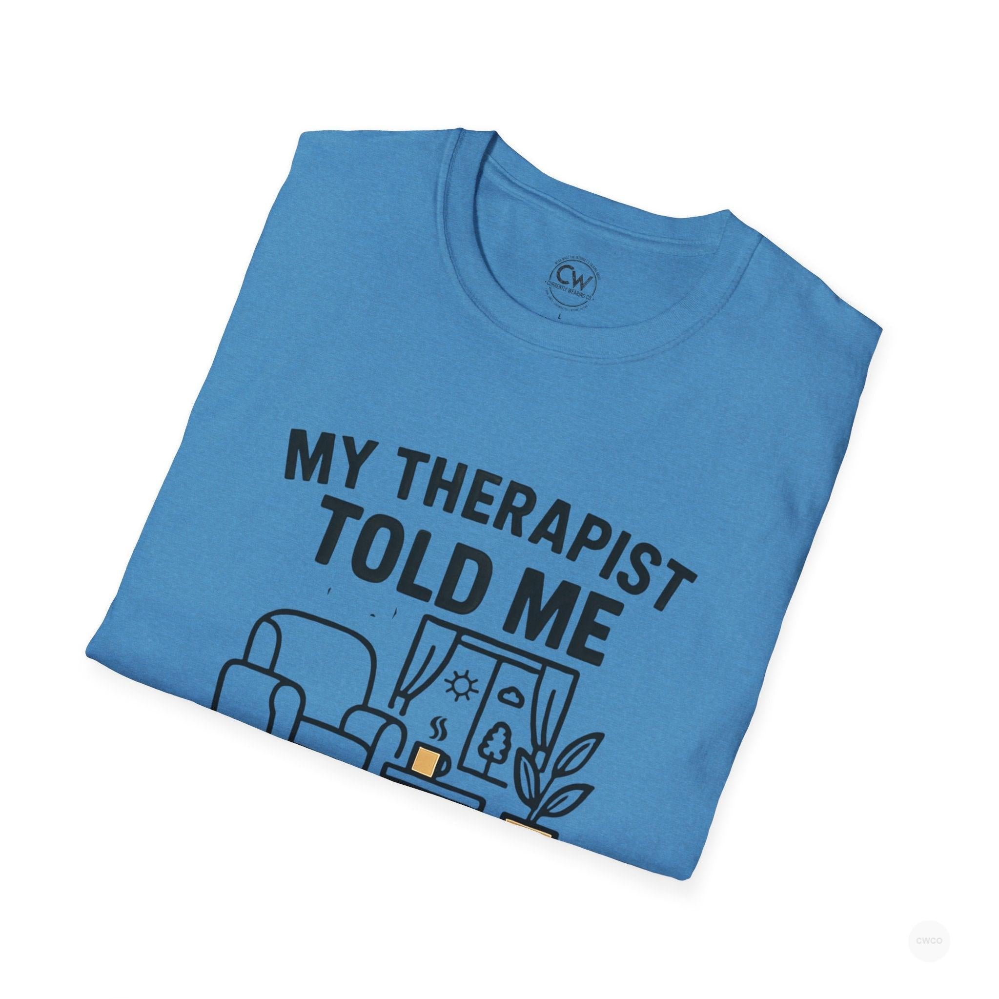 My Therapist Told Me To Go Outside I Didn't Shirt - Funny Therapy Humor Tee - Mental Health Joke Shirt - Introvert T-Shirt, Mental Health Awareness, Self-Care Apparel, Unisex Tee, Quirky Graphic Shirt