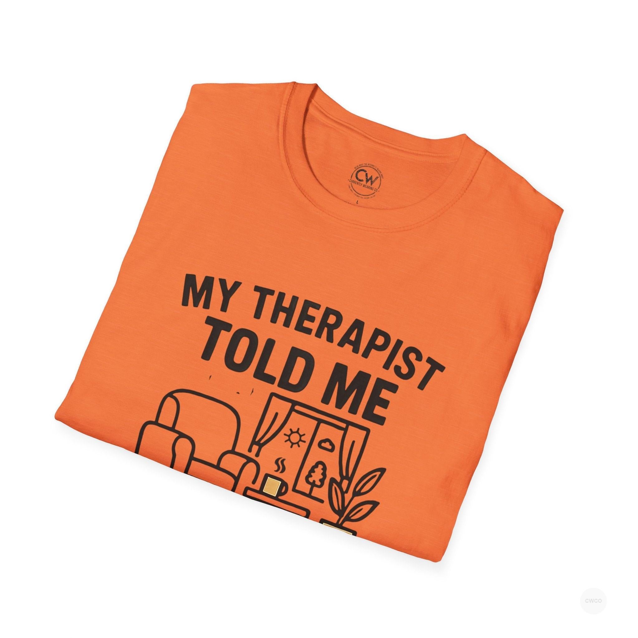 My Therapist Told Me To Go Outside I Didn't Shirt - Funny Therapy Humor Tee - Mental Health Joke Shirt - Introvert T-Shirt, Mental Health Awareness, Self-Care Apparel, Unisex Tee, Quirky Graphic Shirt