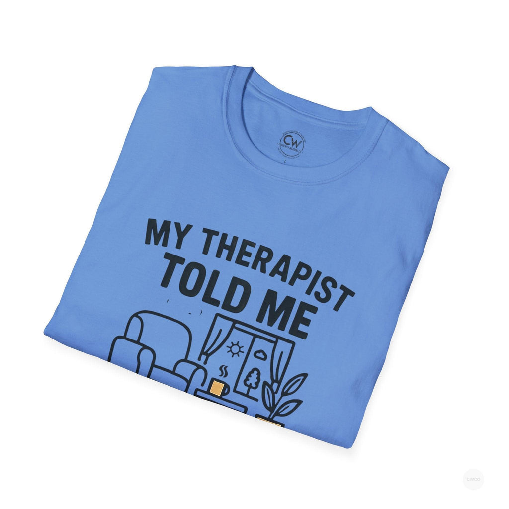 My Therapist Told Me To Go Outside I Didn't Shirt - Funny Therapy Humor Tee - Mental Health Joke Shirt - Introvert T-Shirt, Mental Health Awareness, Self-Care Apparel, Unisex Tee, Quirky Graphic Shirt