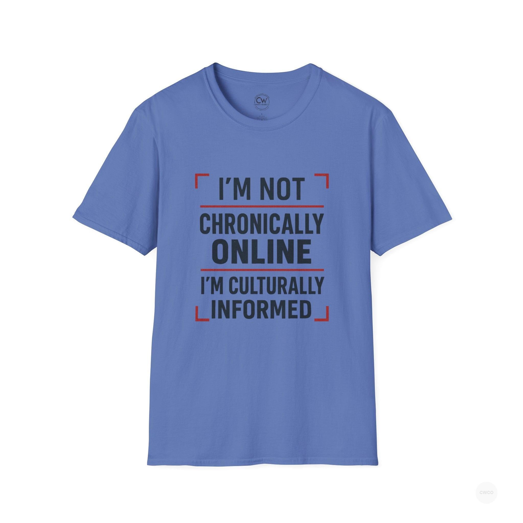 I'm Not Chronically Online I'm Culturally Informed Shirt - Funny Internet Culture Tee - Chronically Online Meme Shirt - Digital Age Humor T-Shirt, Unisex Softstyle T-Shirt