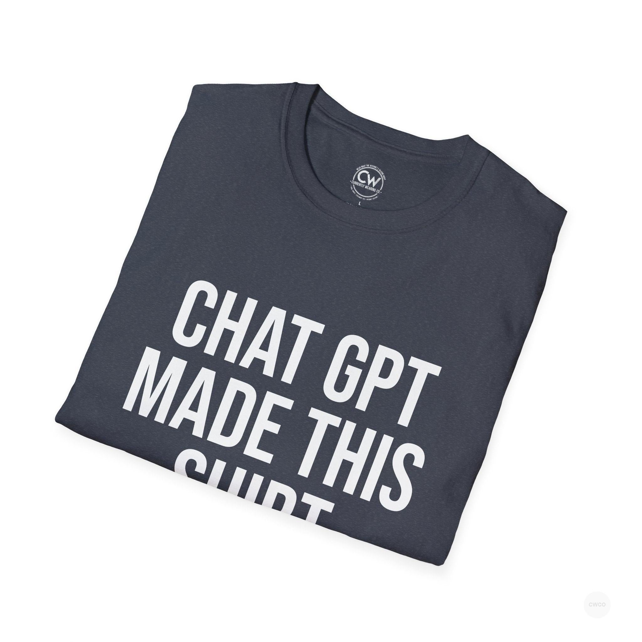 Chat GPT Made This Shirt - Funny AI Design Tee - ChatGPT Humor Shirt - Artificial Intelligence T-Shirt Unisex Softstyle, Funny Graphic Tee, Gift for Tech Enthusiasts, Casual Wear, Unique Statement Shirt