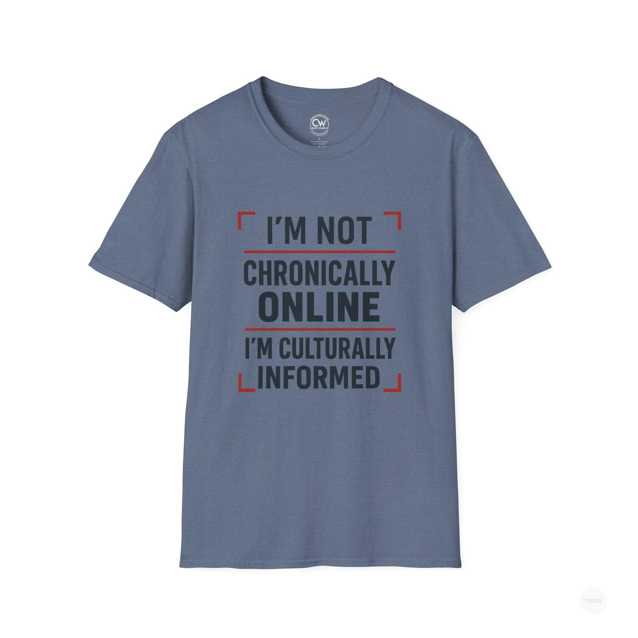 I'm Not Chronically Online I'm Culturally Informed Shirt - Funny Internet Culture Tee - Chronically Online Meme Shirt - Digital Age Humor T-Shirt, Unisex Softstyle T-Shirt