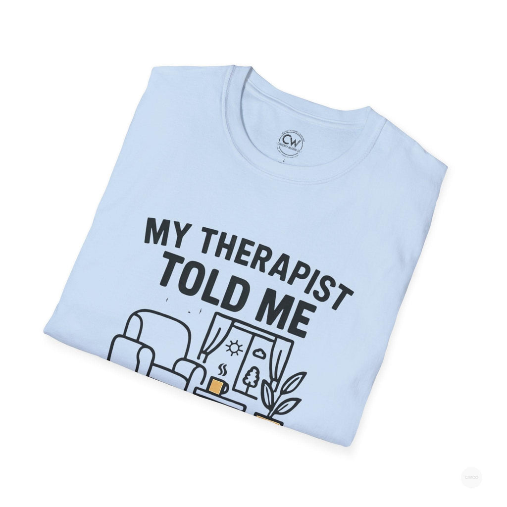 My Therapist Told Me To Go Outside I Didn't Shirt - Funny Therapy Humor Tee - Mental Health Joke Shirt - Introvert T-Shirt, Mental Health Awareness, Self-Care Apparel, Unisex Tee, Quirky Graphic Shirt