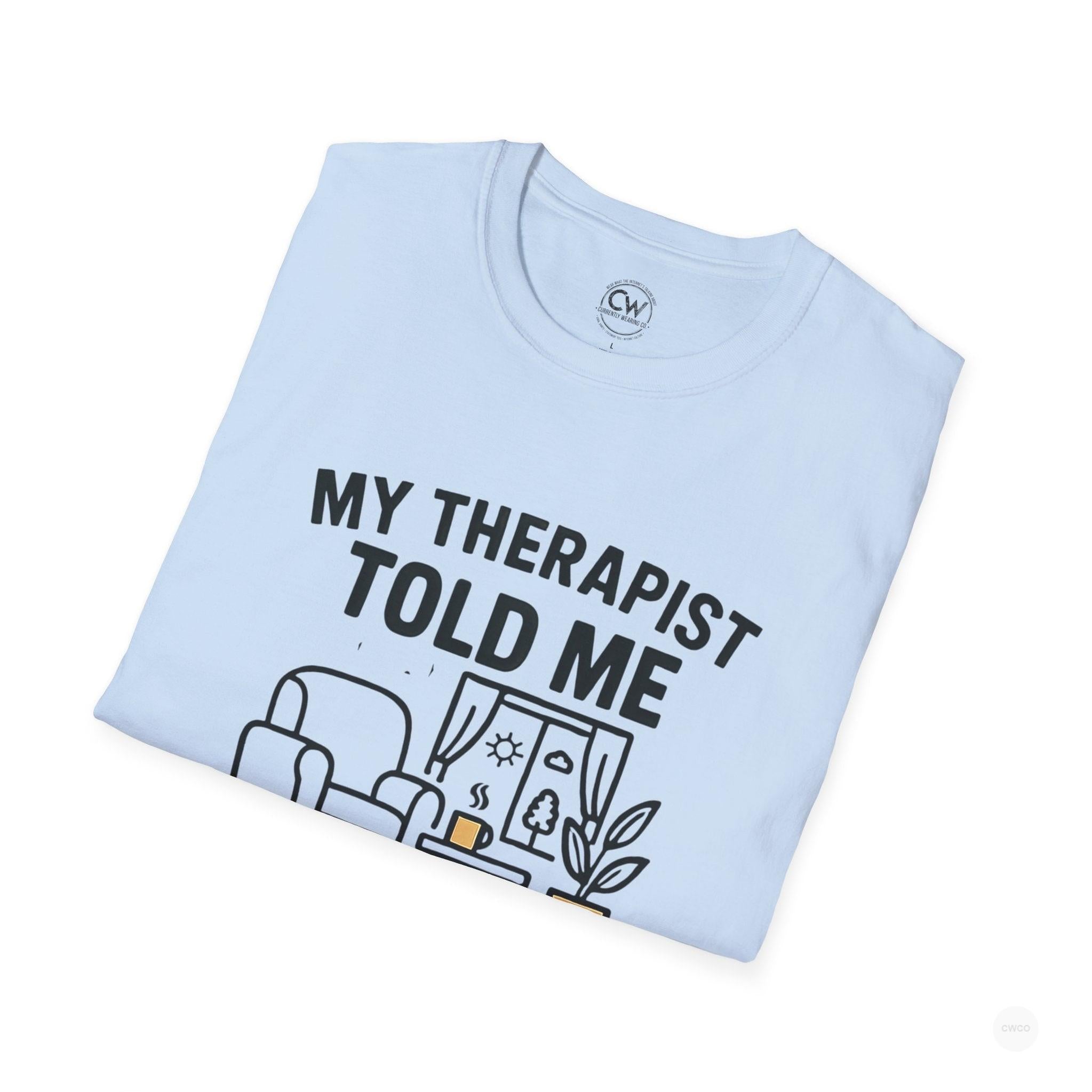 My Therapist Told Me To Go Outside I Didn't Shirt - Funny Therapy Humor Tee - Mental Health Joke Shirt - Introvert T-Shirt, Mental Health Awareness, Self-Care Apparel, Unisex Tee, Quirky Graphic Shirt