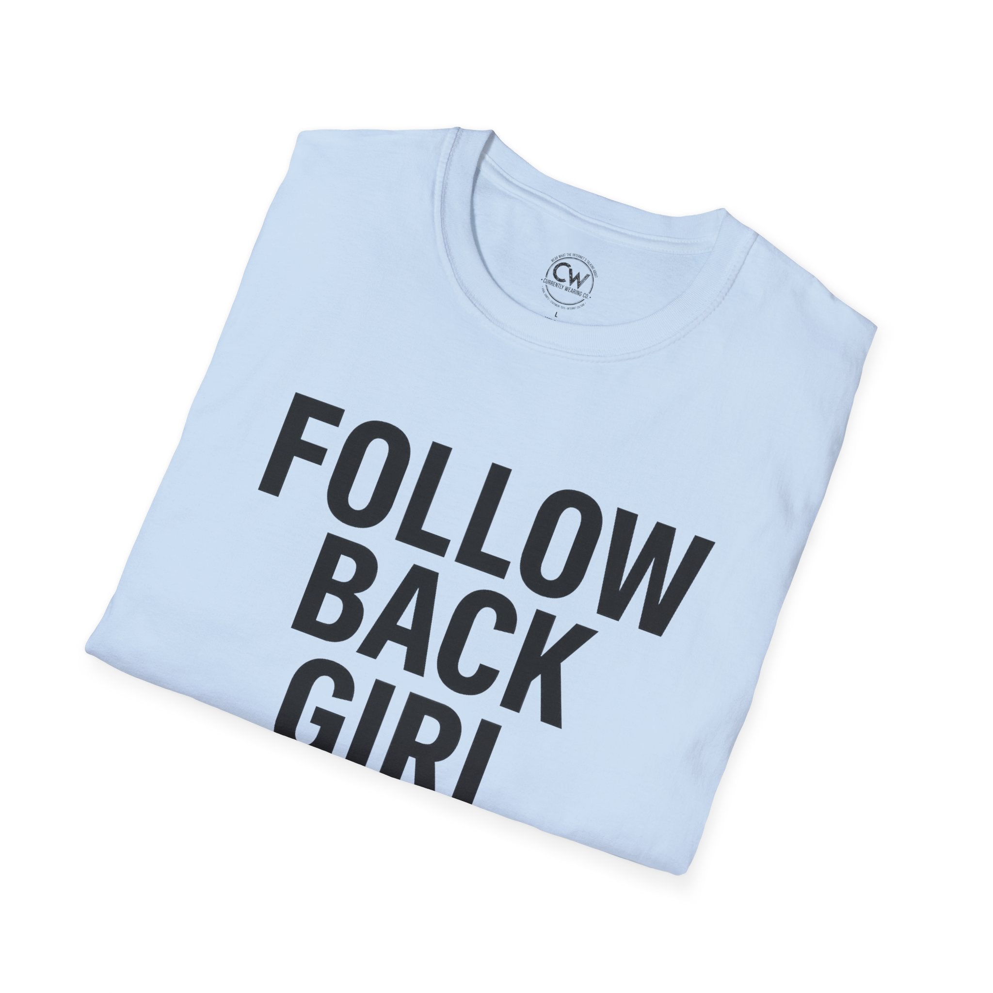 Follow Back Girl (This Ain’t No Unfollow Track) — Viral Unisex Tee - Trendy Softstyle Tee for Social Media Enthusiasts