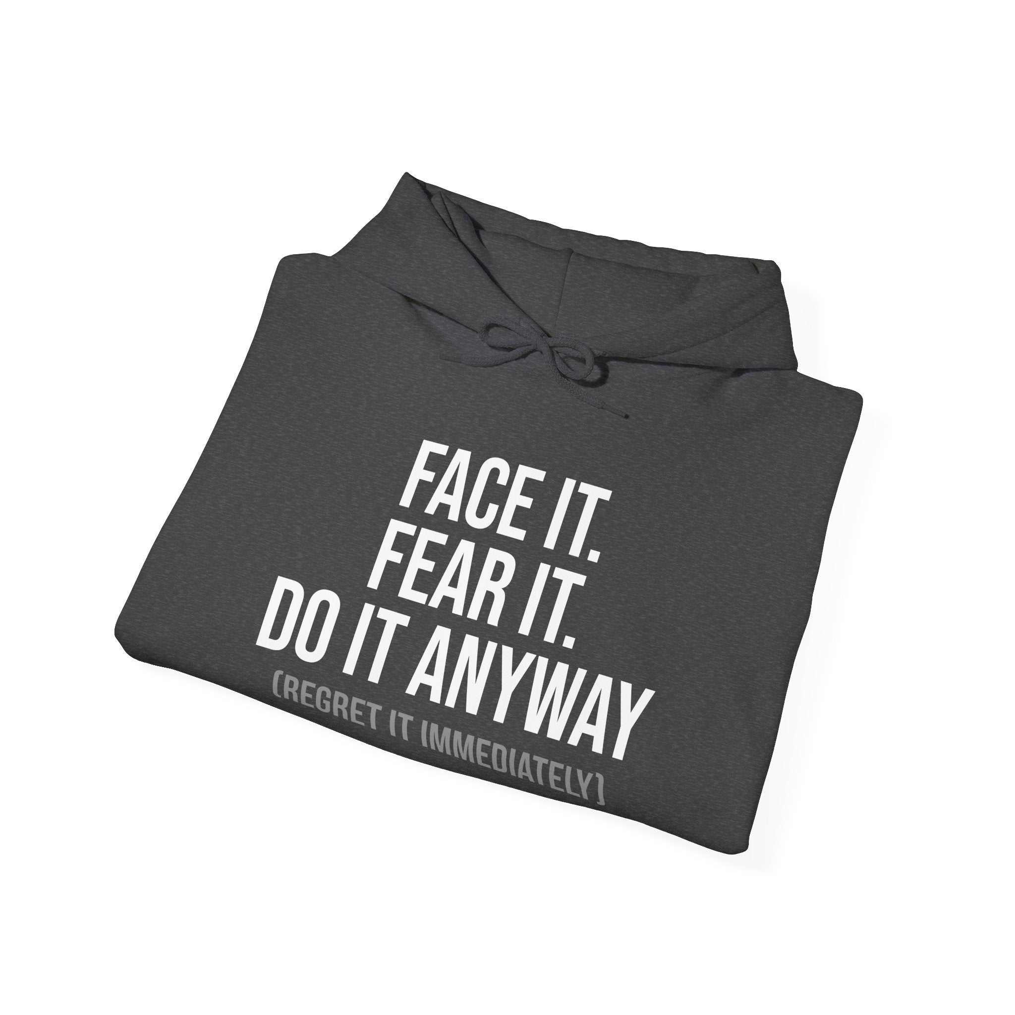 Face It Fear It Do It Anyway (Regret It Immediately) Signature Logo Hoodie - Self-Aware Motivation Hoodie - Funny Anxiety Humor Sweatshirt, Empowering Message Hoodie: Face It, Fear It, Do It Anyway