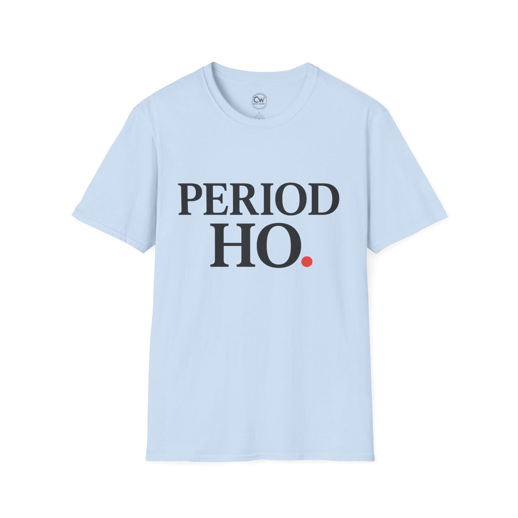 Period Ho Shirt - Funny Gen Z Slang Tee - Period Emphasis Shirt - End of Discussion T-Shirt Bold Statement Unisex Tee for Comfort & Empowerment, Fun Casual Wear, Gift for Feminists, Self-Care Apparel, [...]