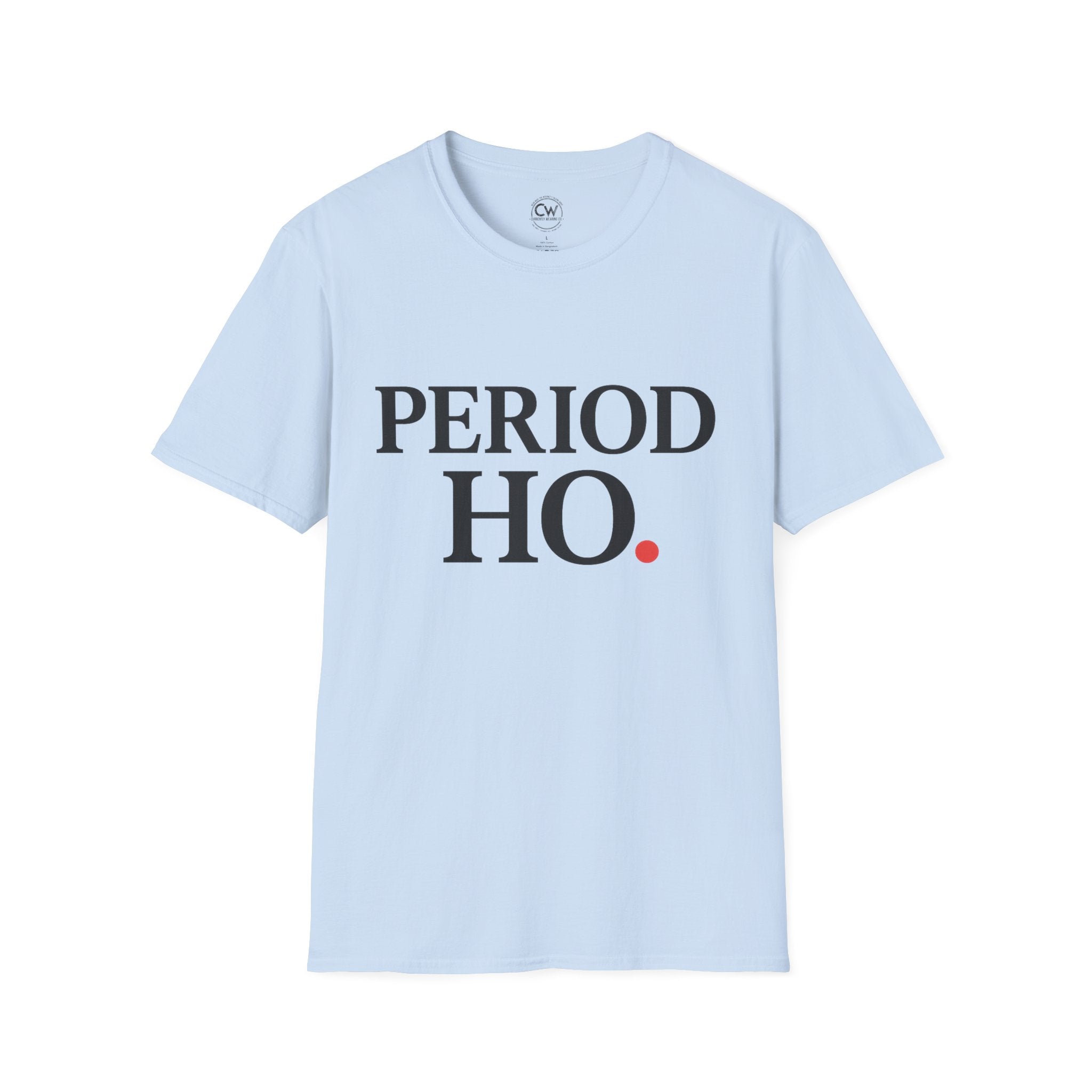 Period Ho Shirt - Funny Gen Z Slang Tee - Period Emphasis Shirt - End of Discussion T-Shirt Bold Statement Unisex Tee for Comfort & Empowerment, Fun Casual Wear, Gift for Feminists, Self-Care Apparel, [...]