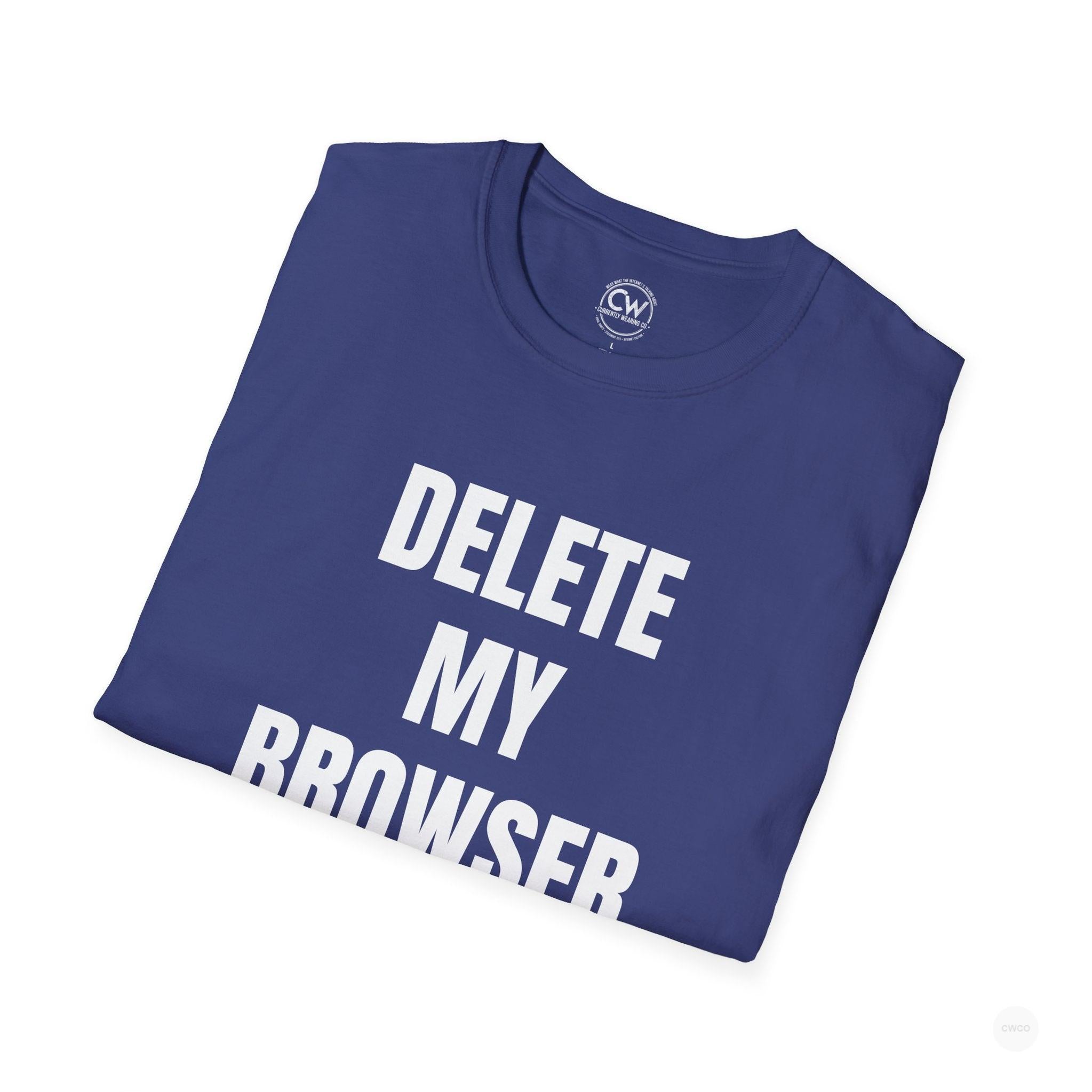 Delete My Browser History Funny Tech Humor Tee - Unisex Softstyle Tee for Internet Lovers, Casual Wear, Gift for Friends, Humor