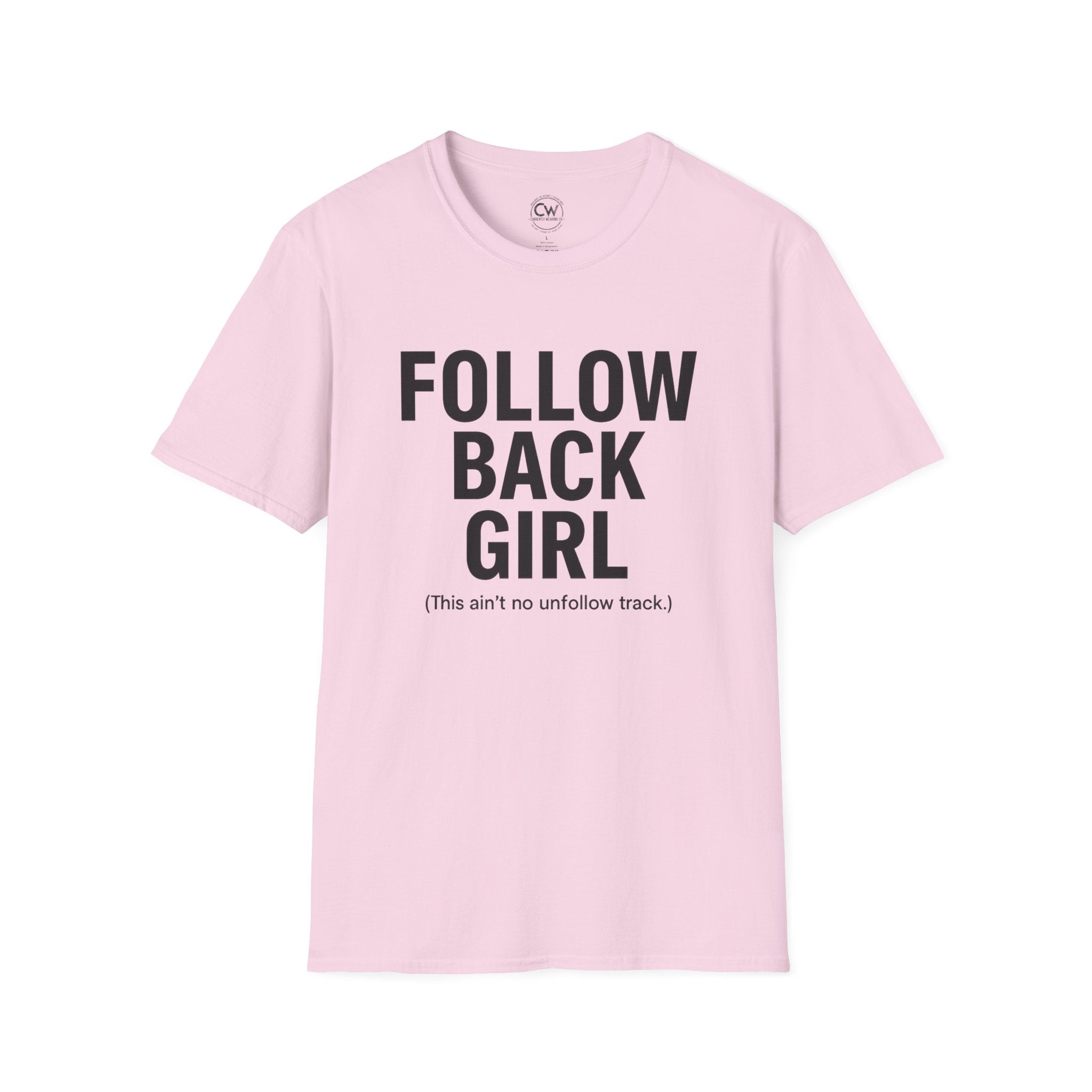 Follow Back Girl (This Ain’t No Unfollow Track) — Viral Unisex Tee - Trendy Softstyle Tee for Social Media Enthusiasts