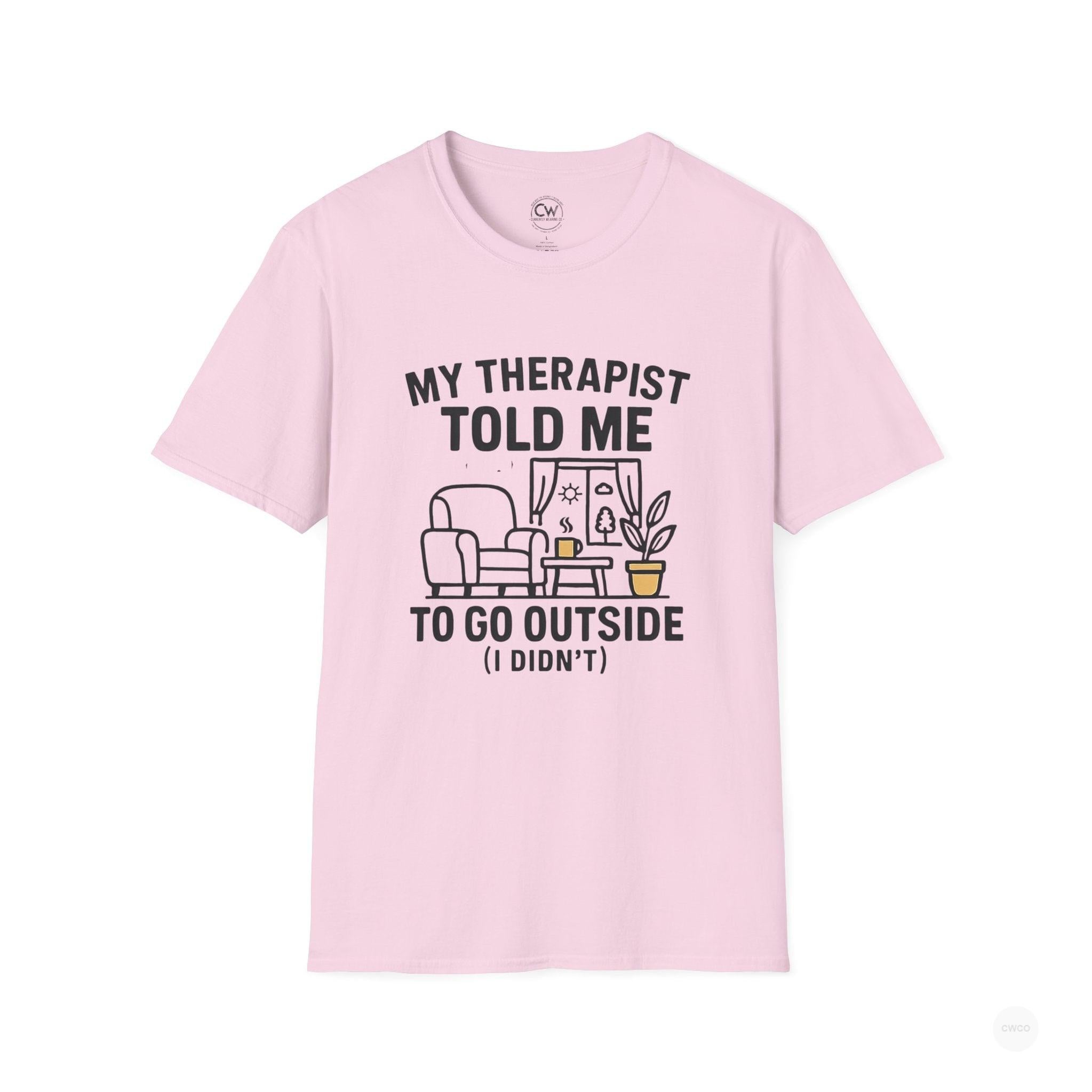 My Therapist Told Me To Go Outside I Didn't Shirt - Funny Therapy Humor Tee - Mental Health Joke Shirt - Introvert T-Shirt, Mental Health Awareness, Self-Care Apparel, Unisex Tee, Quirky Graphic Shirt