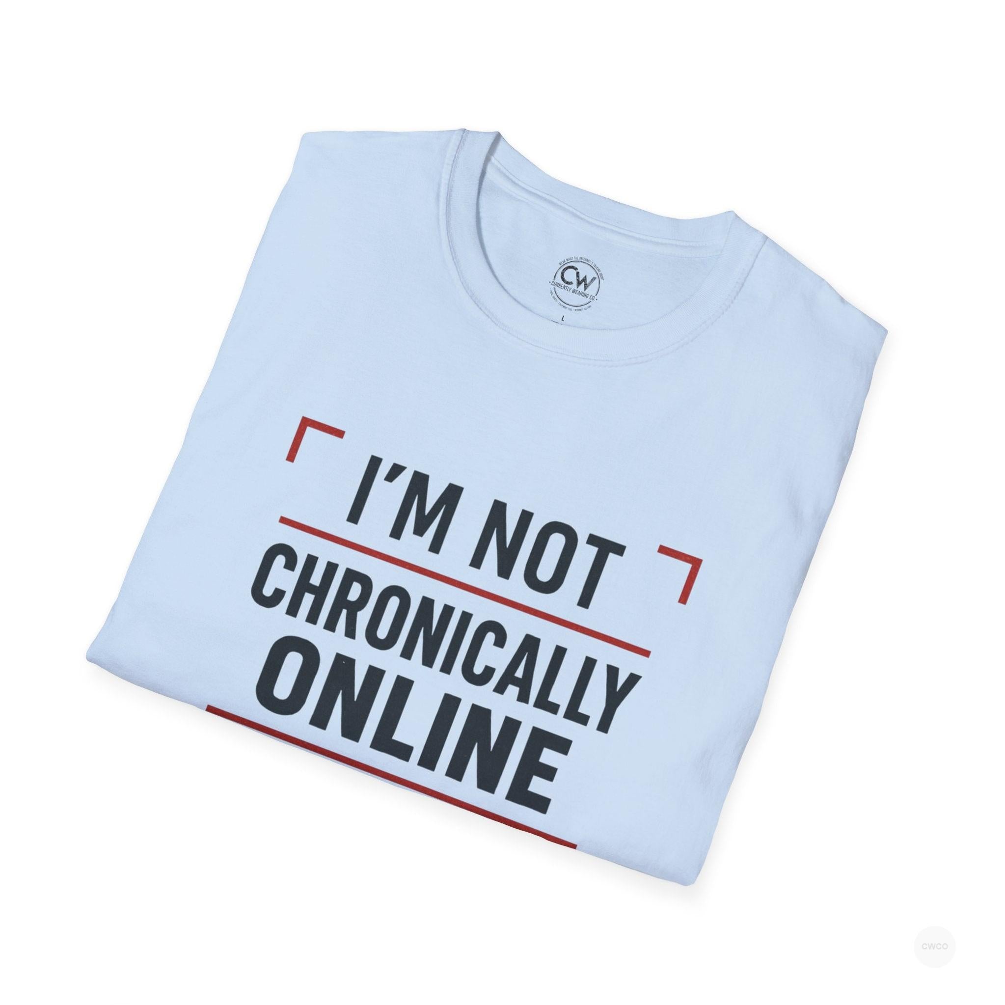 I'm Not Chronically Online I'm Culturally Informed Shirt - Funny Internet Culture Tee - Chronically Online Meme Shirt - Digital Age Humor T-Shirt, Unisex Softstyle T-Shirt