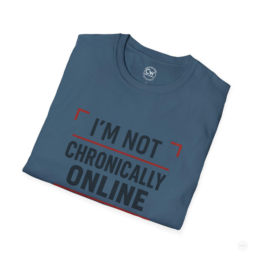 I'm Not Chronically Online I'm Culturally Informed Shirt - Funny Internet Culture Tee - Chronically Online Meme Shirt - Digital Age Humor T-Shirt, Unisex Softstyle T-Shirt