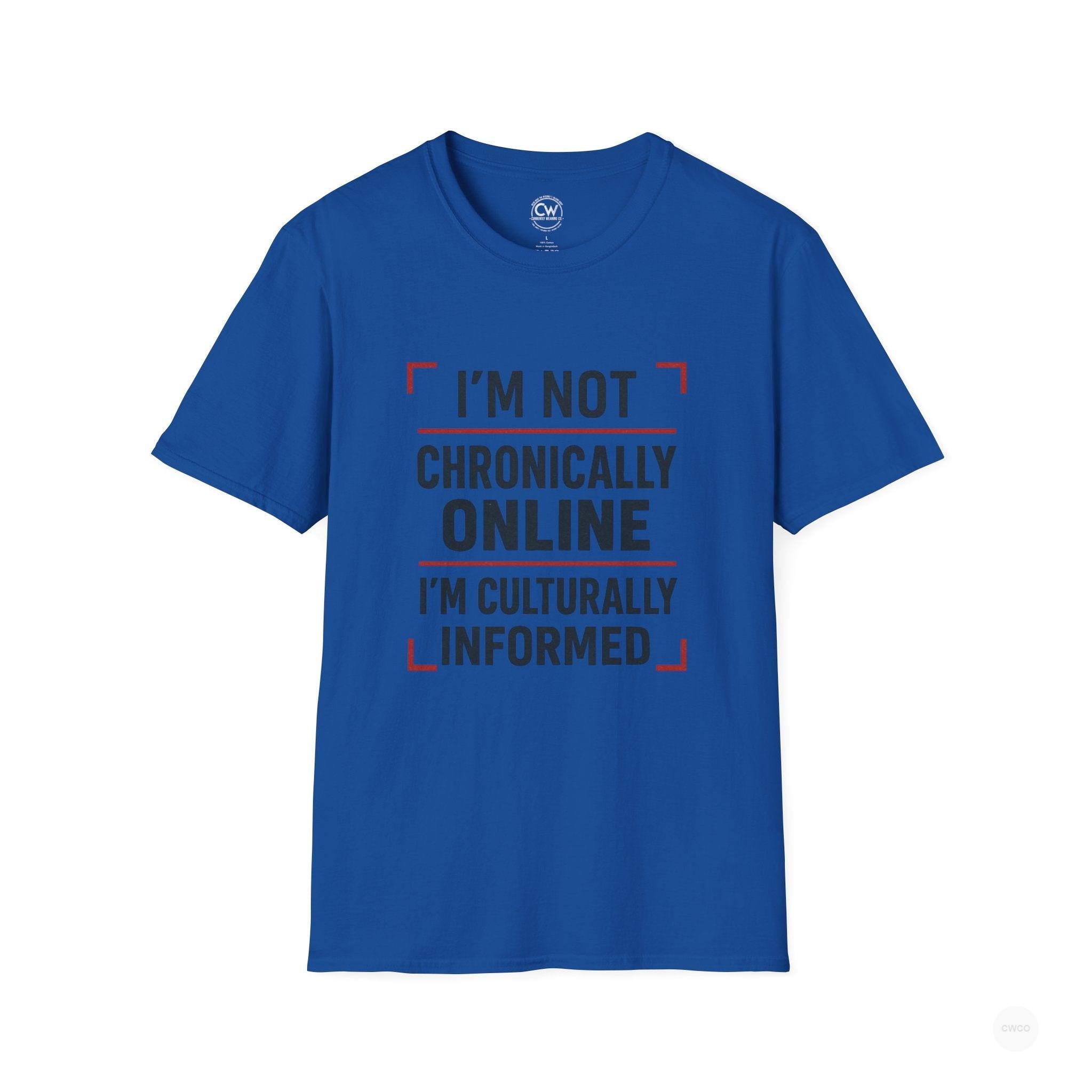 I'm Not Chronically Online I'm Culturally Informed Shirt - Funny Internet Culture Tee - Chronically Online Meme Shirt - Digital Age Humor T-Shirt, Unisex Softstyle T-Shirt