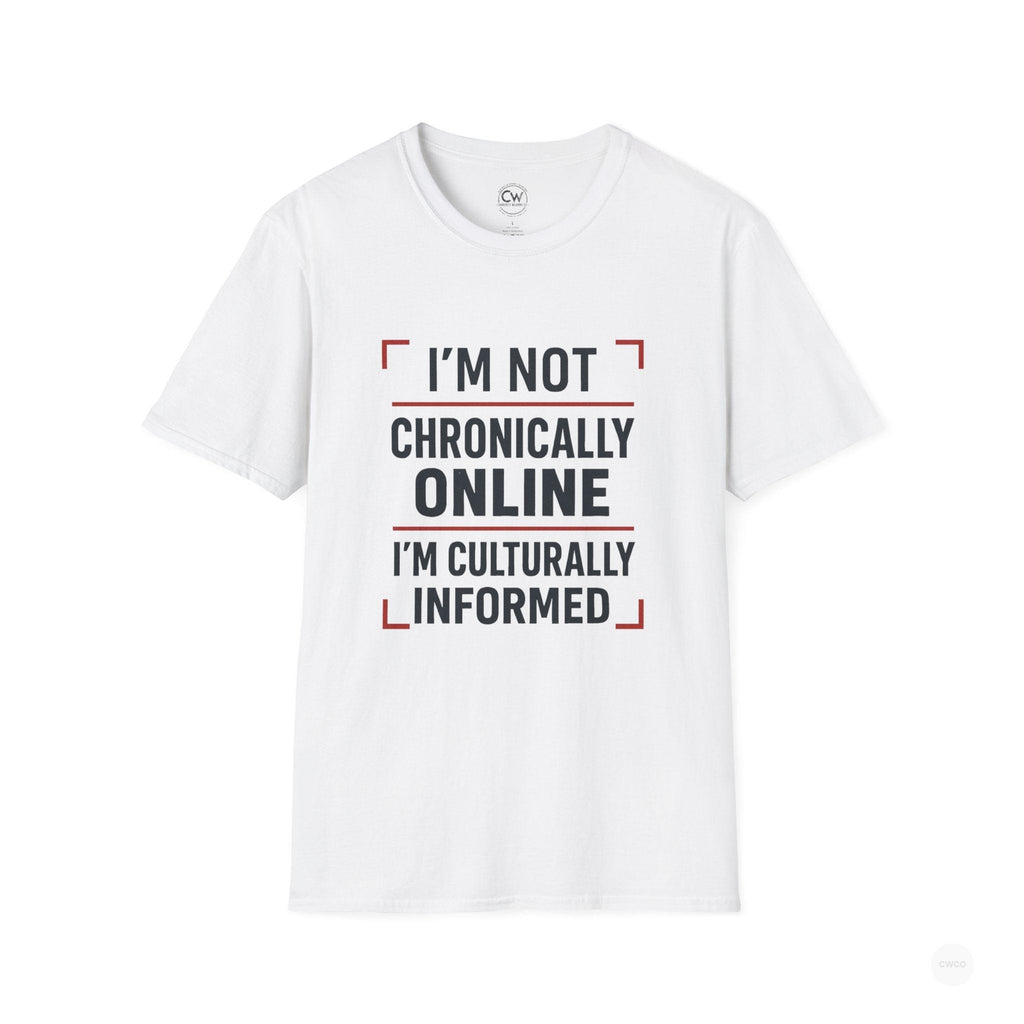 I'm Not Chronically Online I'm Culturally Informed Shirt - Funny Internet Culture Tee - Chronically Online Meme Shirt - Digital Age Humor T-Shirt, Unisex Softstyle T-Shirt