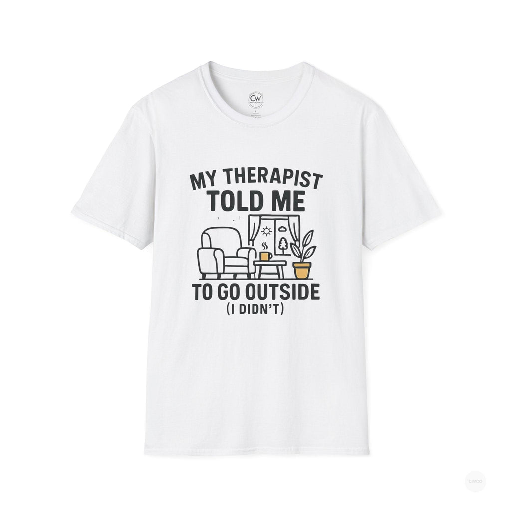 My Therapist Told Me To Go Outside I Didn't Shirt - Funny Therapy Humor Tee - Mental Health Joke Shirt - Introvert T-Shirt, Mental Health Awareness, Self-Care Apparel, Unisex Tee, Quirky Graphic Shirt